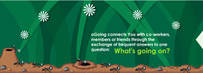 oGoing Connects You with co-workers,members or friends through the exchange of frequent answers to one question what's going on?