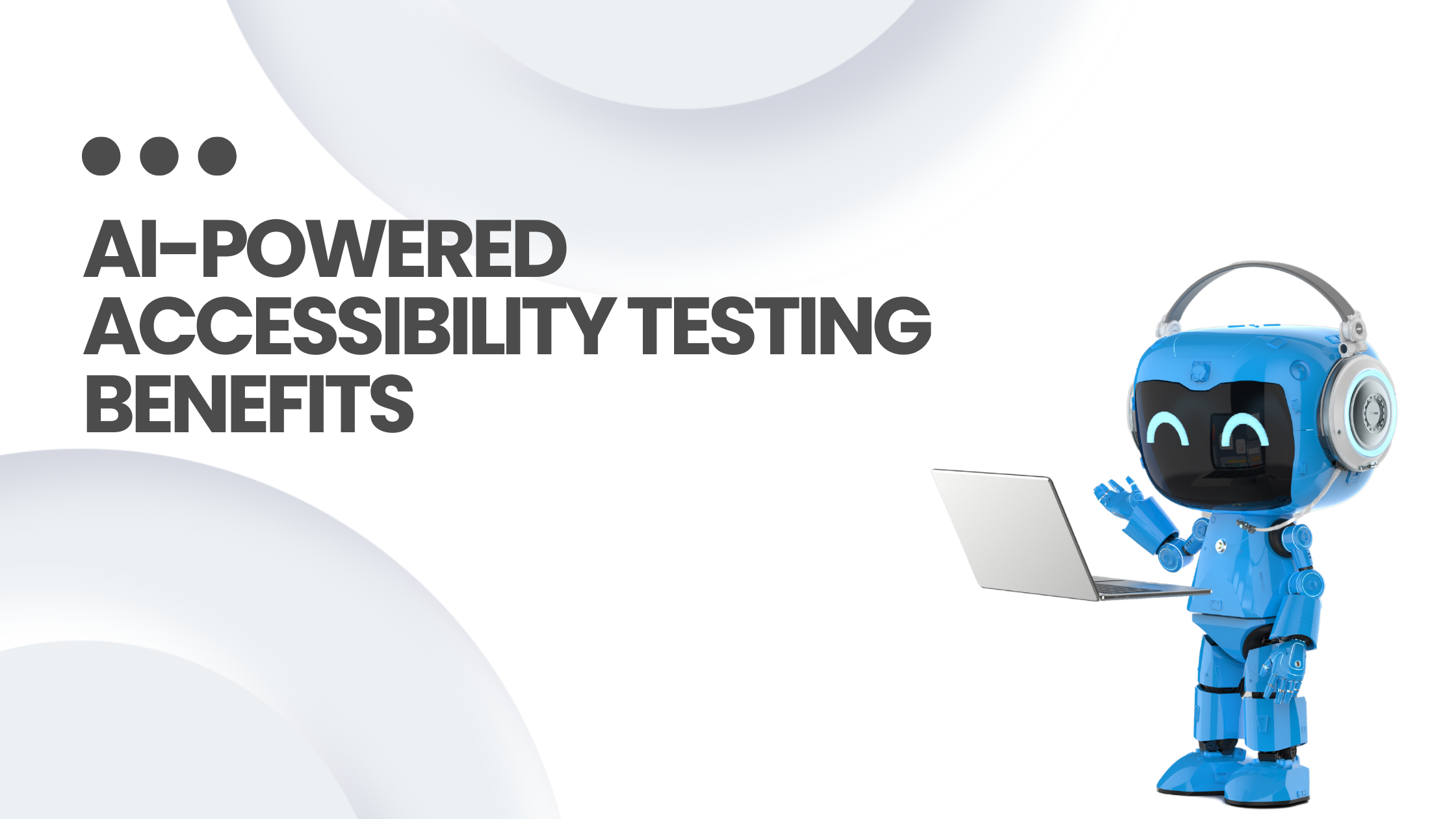 AI-Powered Accessibility Testing Benefits.png