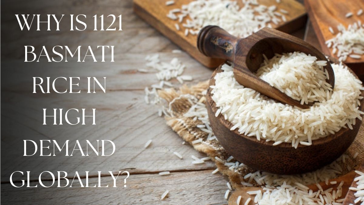 Why is 1121 Basmati Rice in High Demand Globally.jpg