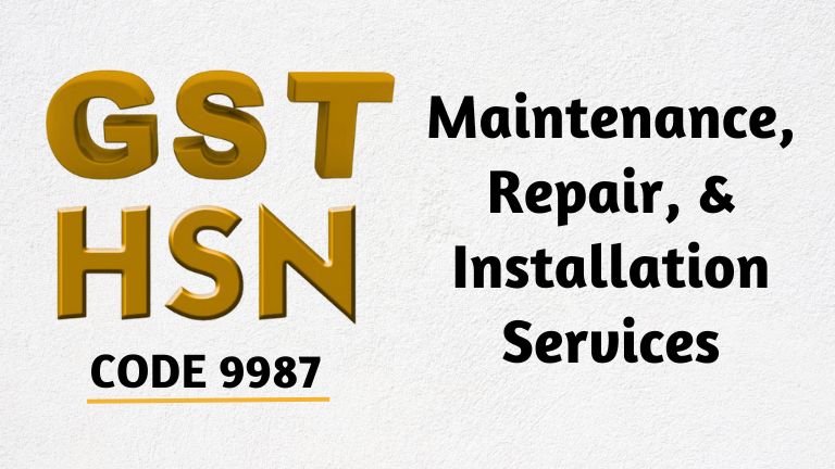 GST-rates-HSN-Code-9987-Maintenance-Repair-and-Installation-Services.jpg